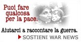 WarNews - Nel mondo non ci sono solo le 2 o 3 guerre di cui parlano i telegiornali